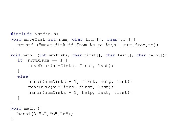 #include <stdio. h> void move. Disk(int num, char from[], char to[]){ printf ("move disk