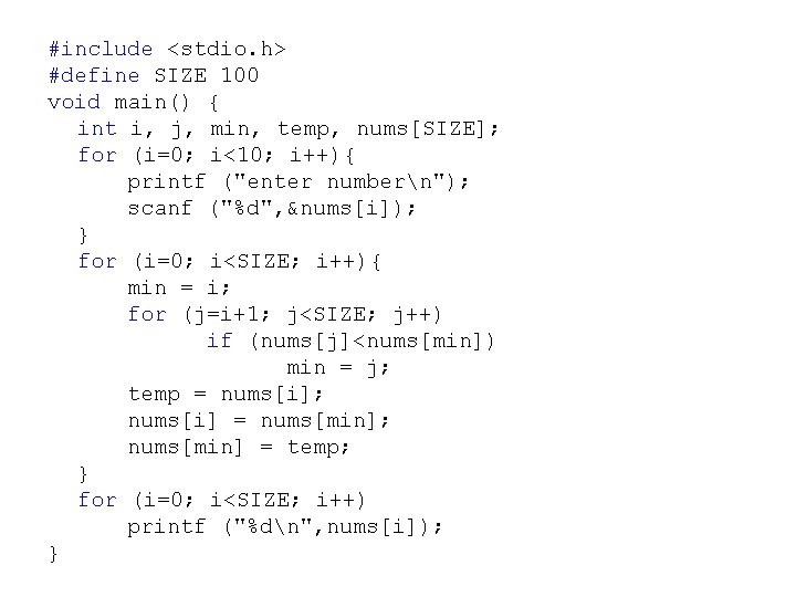 #include <stdio. h> #define SIZE 100 void main() { int i, j, min, temp,