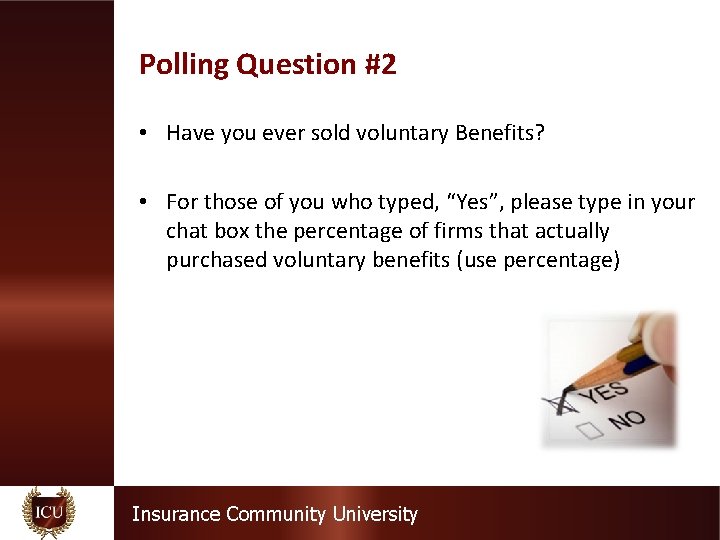 Polling Question #2 • Have you ever sold voluntary Benefits? • For those of