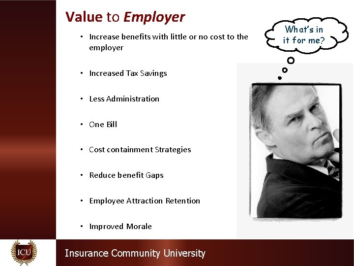 Value to Employer • Increase benefits with little or no cost to the employer