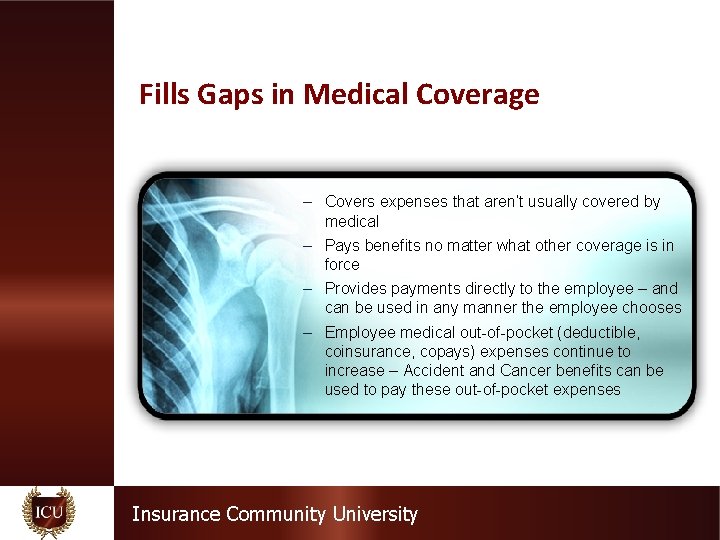 Fills Gaps in Medical Coverage – Covers expenses that aren’t usually covered by medical
