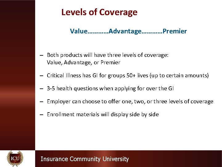 Levels of Coverage Value…………Advantage…………Premier – Both products will have three levels of coverage: Value,