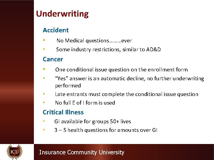 Underwriting Accident • No Medical questions………ever • Some industry restrictions, similar to AD&D Cancer