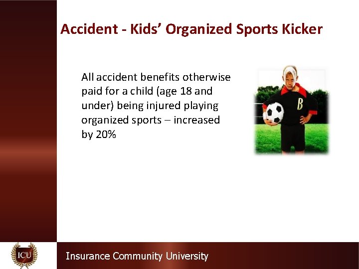 Accident - Kids’ Organized Sports Kicker All accident benefits otherwise paid for a child