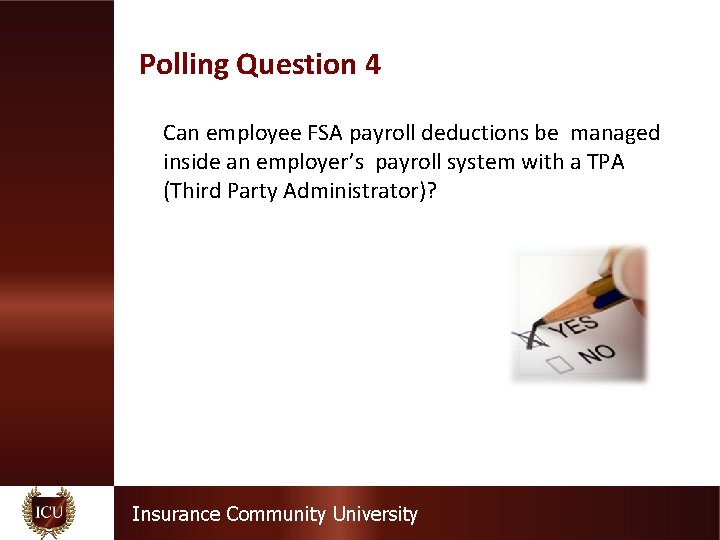 Polling Question 4 Can employee FSA payroll deductions be managed inside an employer’s payroll