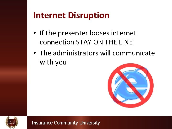 Internet Disruption • If the presenter looses internet connection STAY ON THE LINE •