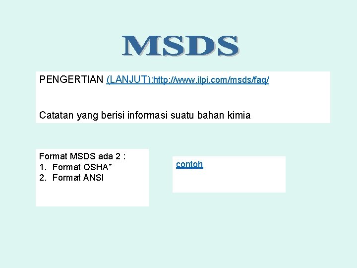 PENGERTIAN (LANJUT): http: //www. ilpi. com/msds/faq/ Catatan yang berisi informasi suatu bahan kimia Format