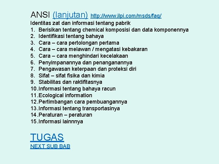 ANSI (lanjutan) http: //www. ilpi. com/msds/faq/ Identitas zat dan informasi tentang pabrik 1. Berisikan