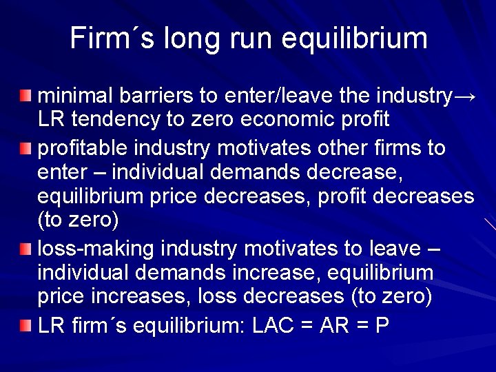 Firm´s long run equilibrium minimal barriers to enter/leave the industry→ LR tendency to zero