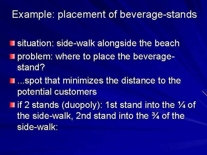 Example: placement of beverage-stands situation: side-walk alongside the beach problem: where to place the