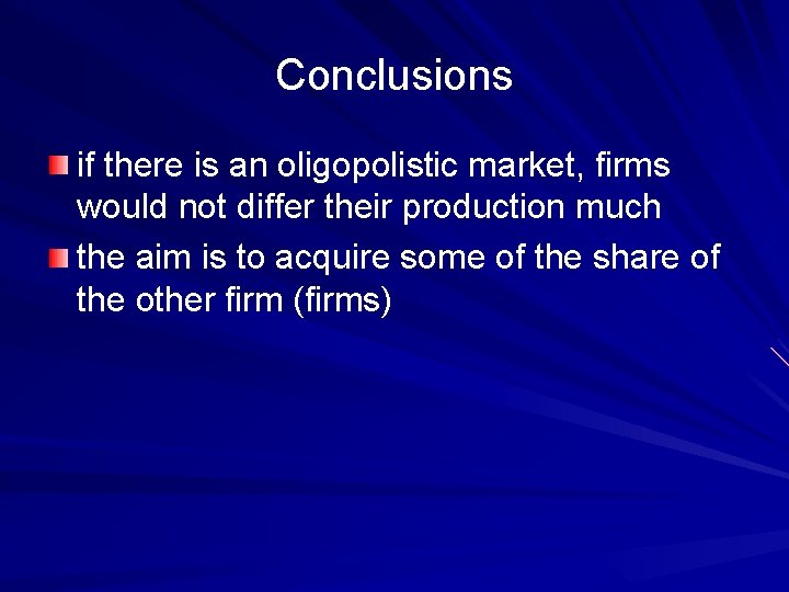 Conclusions if there is an oligopolistic market, firms would not differ their production much