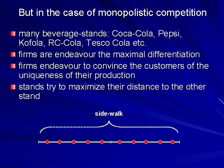 But in the case of monopolistic competition many beverage-stands: Coca-Cola, Pepsi, Kofola, RC-Cola, Tesco