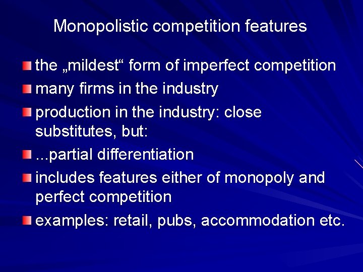 Monopolistic competition features the „mildest“ form of imperfect competition many firms in the industry