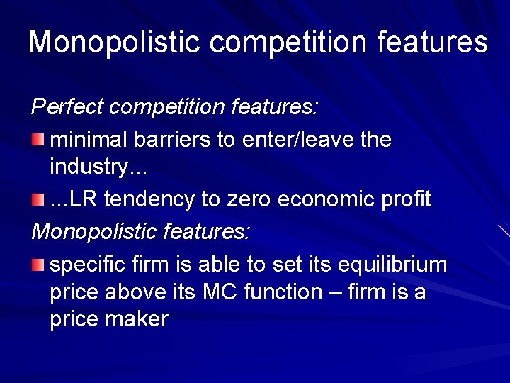 Monopolistic competition features Perfect competition features: minimal barriers to enter/leave the industry. . .