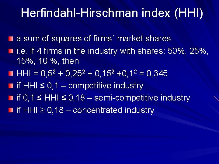 Herfindahl-Hirschman index (HHI) a sum of squares of firms´ market shares i. e. if