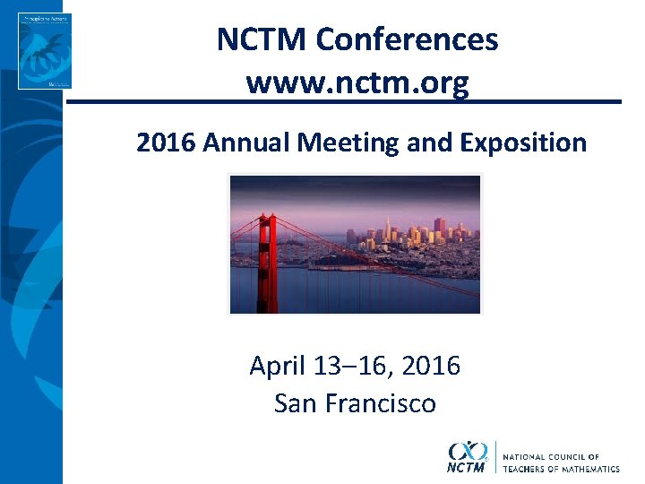 NCTM Conferences www. nctm. org 2016 Annual Meeting and Exposition April 13– 16, 2016