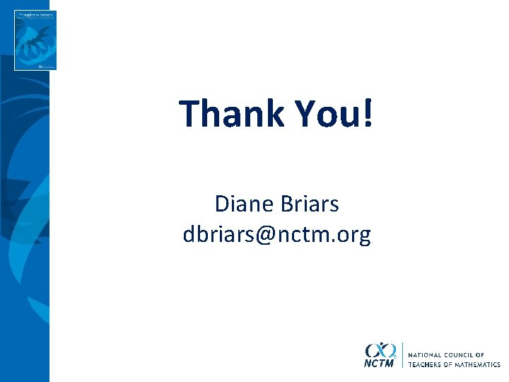 Thank You! Diane Briars dbriars@nctm. org 