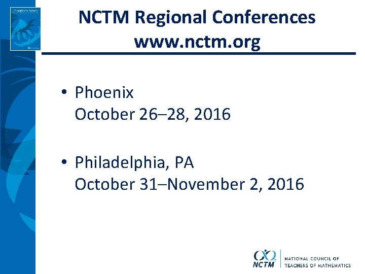 NCTM Regional Conferences www. nctm. org • Phoenix October 26– 28, 2016 • Philadelphia,