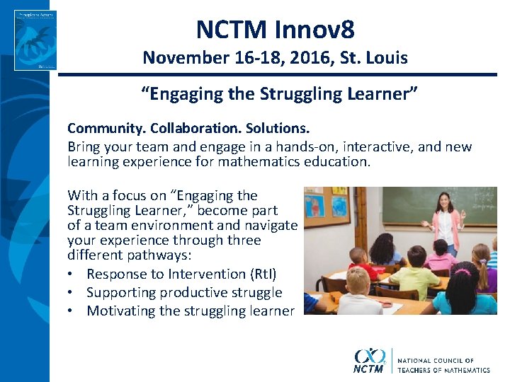 NCTM Innov 8 November 16 -18, 2016, St. Louis “Engaging the Struggling Learner” Community.