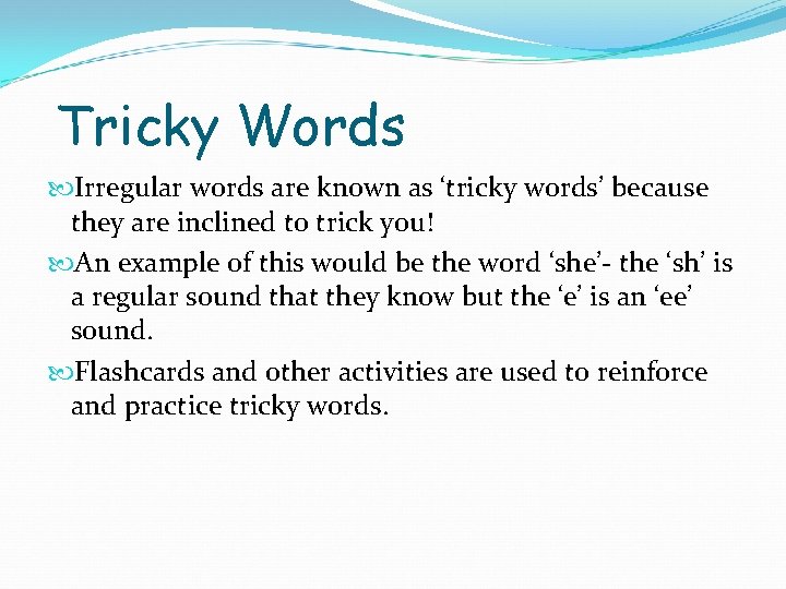 Tricky Words Irregular words are known as ‘tricky words’ because they are inclined to