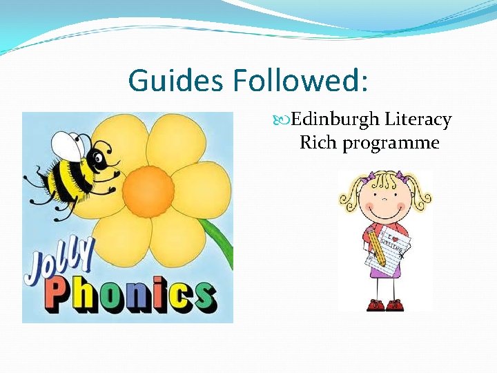 Guides Followed: Edinburgh Literacy Rich programme 