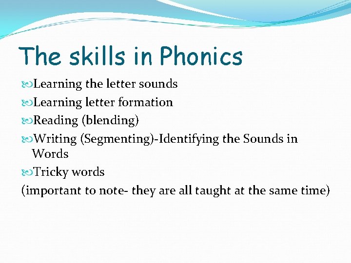 The skills in Phonics Learning the letter sounds Learning letter formation Reading (blending) Writing