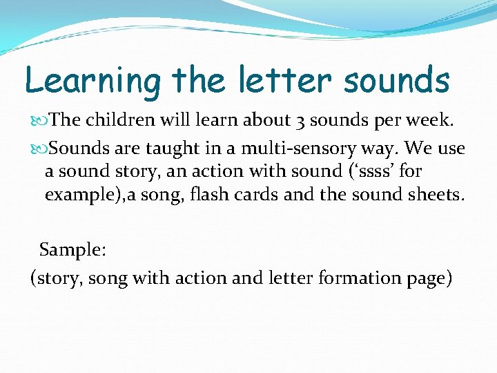 Learning the letter sounds The children will learn about 3 sounds per week. Sounds