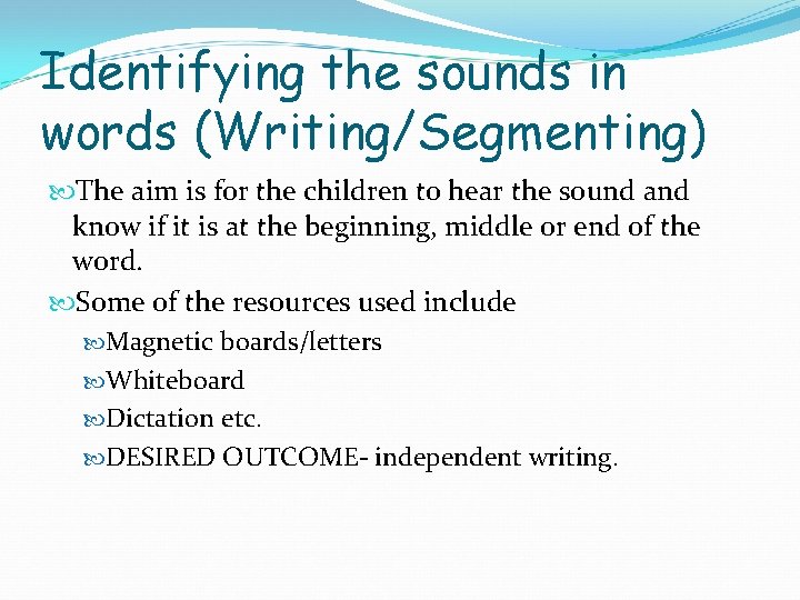 Identifying the sounds in words (Writing/Segmenting) The aim is for the children to hear