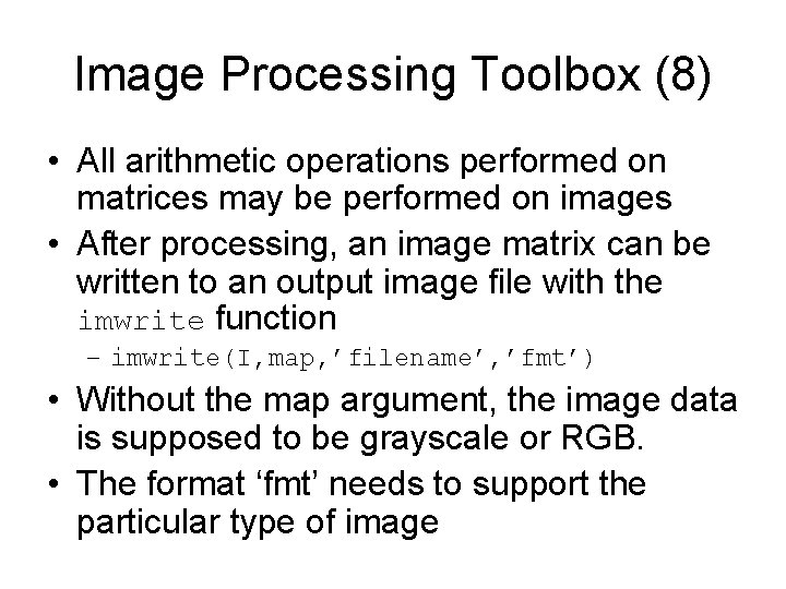 Image Processing Toolbox (8) • All arithmetic operations performed on matrices may be performed