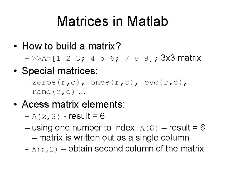 Matrices in Matlab • How to build a matrix? – >>A=[1 2 3; 4