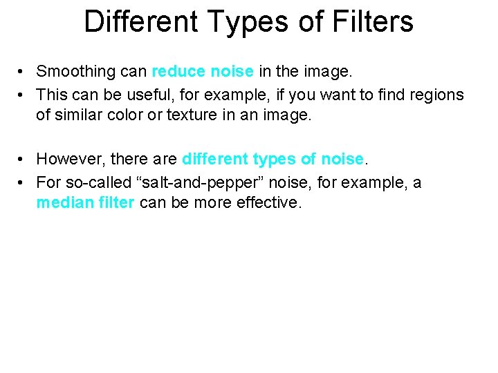Different Types of Filters • Smoothing can reduce noise in the image. • This
