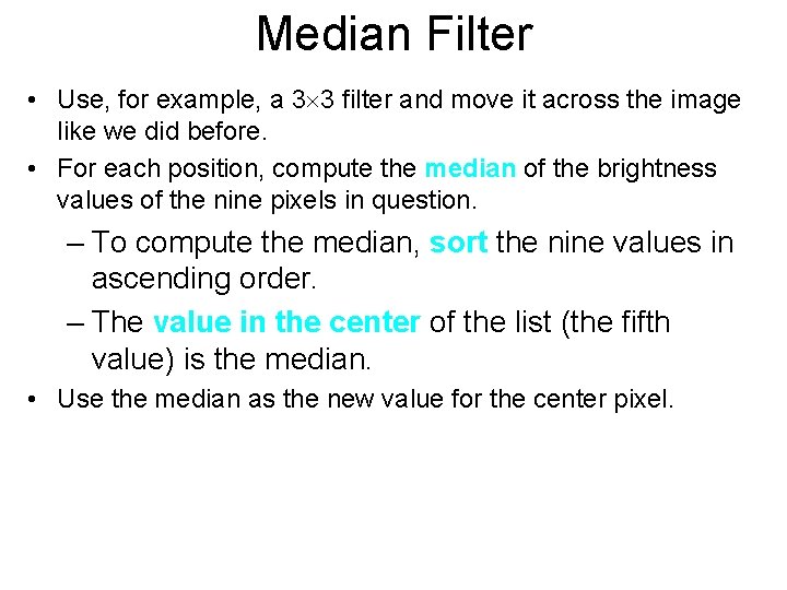 Median Filter • Use, for example, a 3 3 filter and move it across