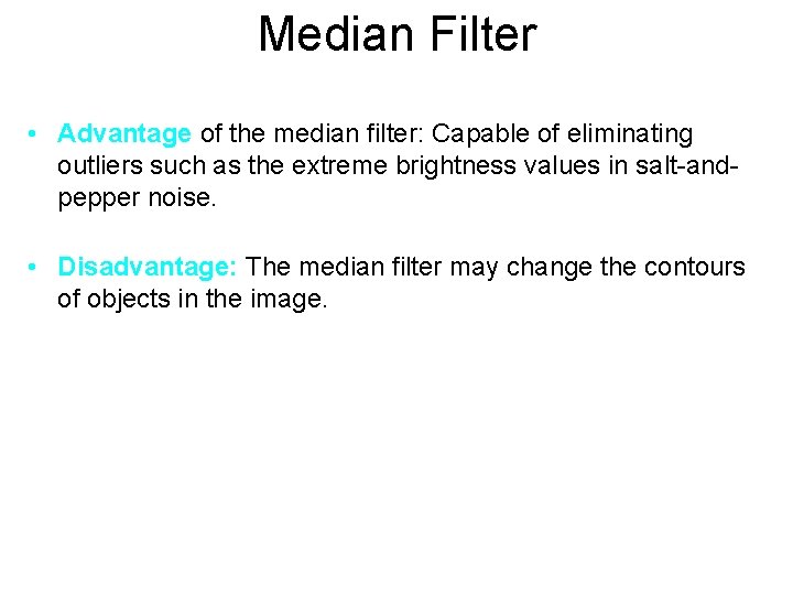 Median Filter • Advantage of the median filter: Capable of eliminating outliers such as