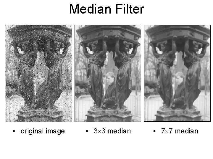 Median Filter • original image • 3 3 median • 7 7 median 