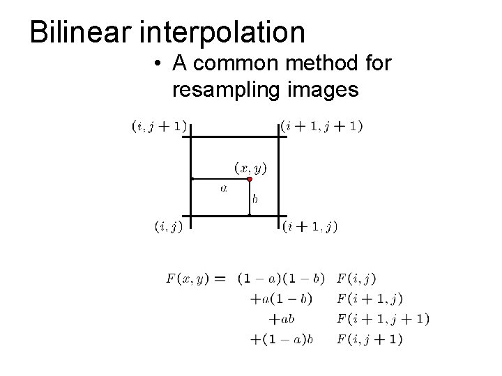 Bilinear interpolation • A common method for resampling images 