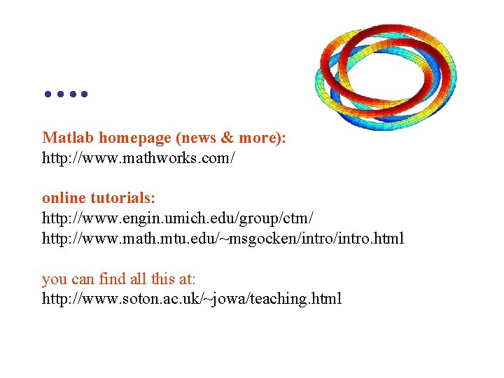 …. Matlab homepage (news & more): http: //www. mathworks. com/ online tutorials: http: //www.