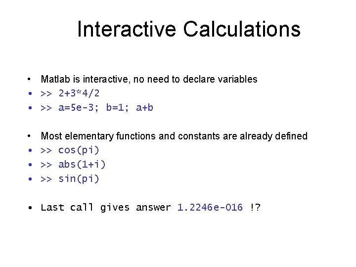 Interactive Calculations • Matlab is interactive, no need to declare variables • >> 2+3*4/2
