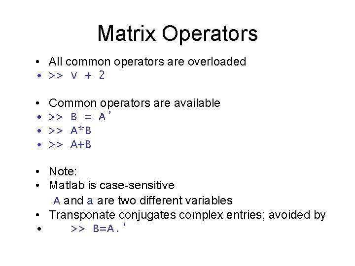 Matrix Operators • All common operators are overloaded • >> v + 2 •