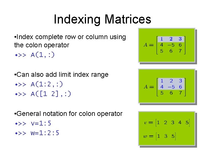 Indexing Matrices • Index complete row or column using the colon operator • >>