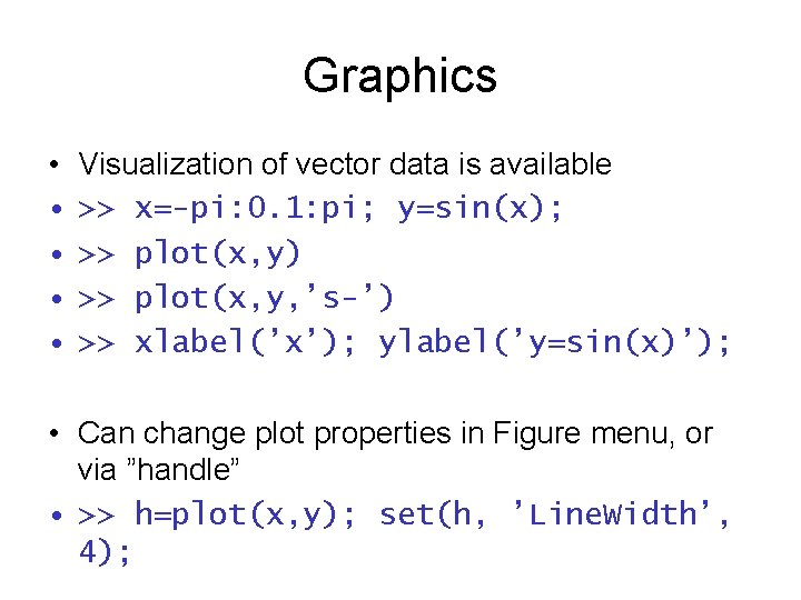 Graphics • • • Visualization of vector data is available >> x=-pi: 0. 1: