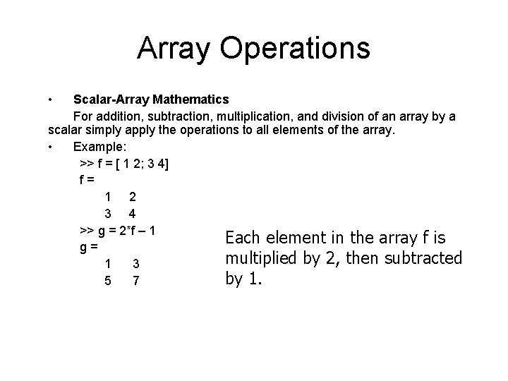 Array Operations • Scalar-Array Mathematics For addition, subtraction, multiplication, and division of an array