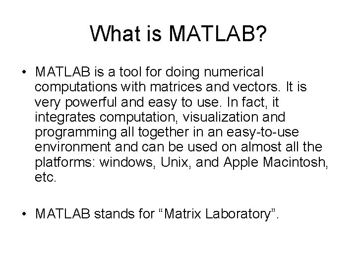 What is MATLAB? • MATLAB is a tool for doing numerical computations with matrices