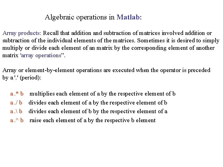 Algebraic operations in Matlab: Array products: Recall that addition and subtraction of matrices involved
