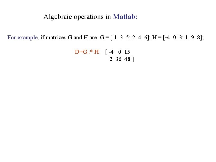 Algebraic operations in Matlab: For example, if matrices G and H are G =