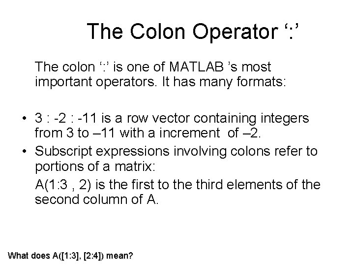  The Colon Operator ‘: ’ The colon ‘: ’ is one of MATLAB