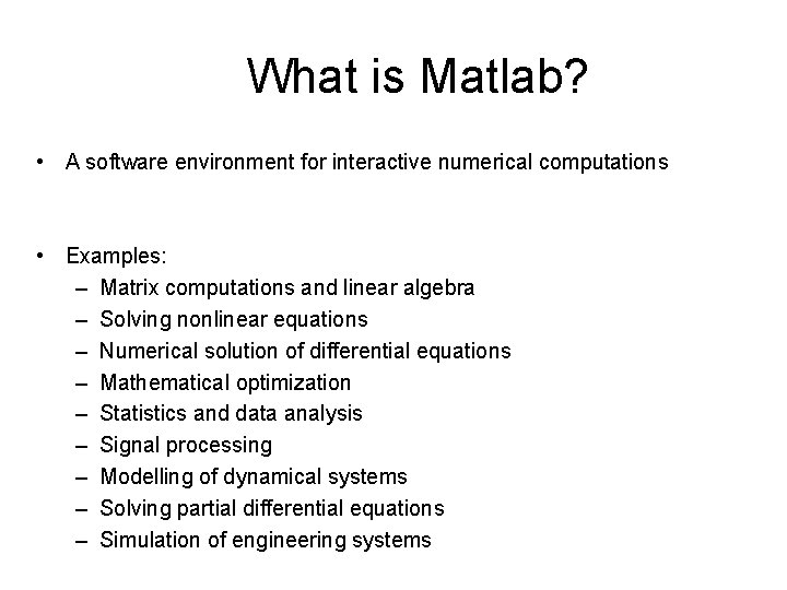 What is Matlab? • A software environment for interactive numerical computations • Examples: –
