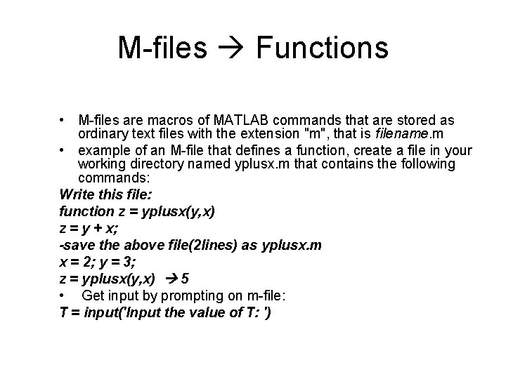 M-files Functions • M-files are macros of MATLAB commands that are stored as ordinary