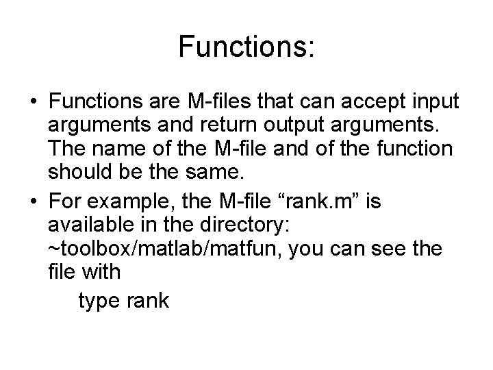 Functions: • Functions are M-files that can accept input arguments and return output arguments.