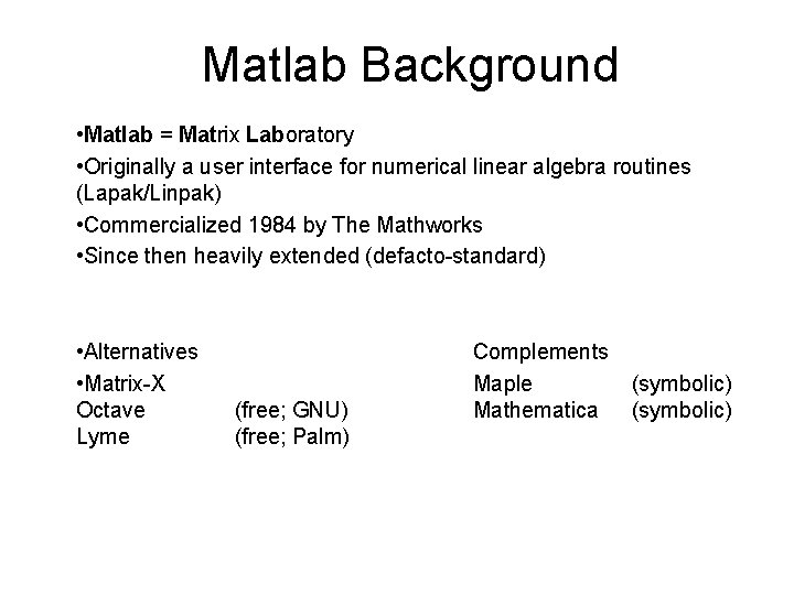 Matlab Background • Matlab = Matrix Laboratory • Originally a user interface for numerical