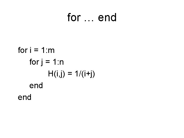 for … end for i = 1: m for j = 1: n H(i,